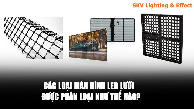Phân Loại Màn Hình LED Lưới đang có hiện nay các loại màn hình led lưới