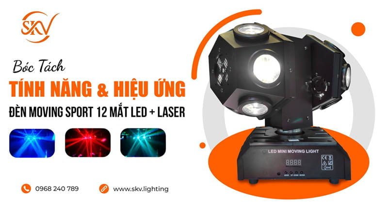 Bóc Tách Tính Năng Và Hiệu Ứng Từ Đèn Moving Sport 12 Mắt Led + Laser 