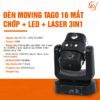 Đèn Moving Tago 16 mắt Chớp + Led + Laser 3in1