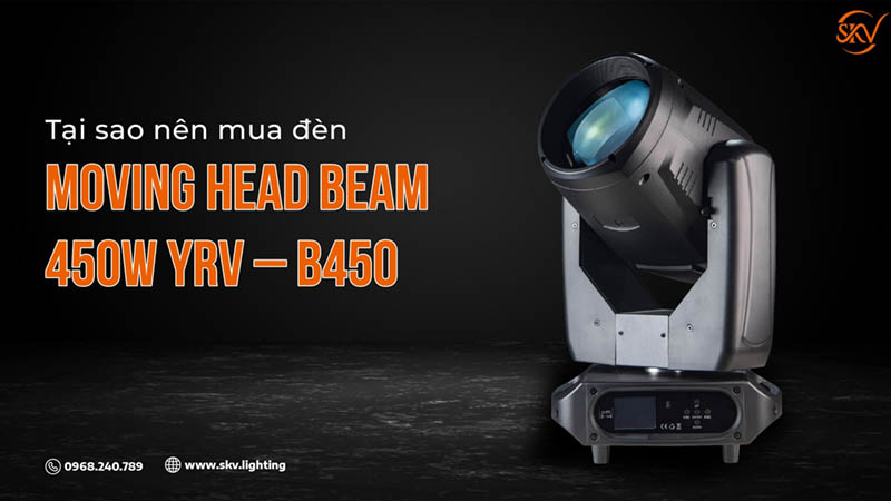 Tại sao nên mua đèn Moving Head Beam 450w YRV – B450