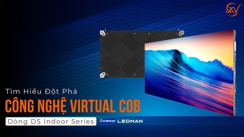 Tìm Hiểu Công Nghệ Virtual Cob Trong Dòng Ds Indoor Series Ledman