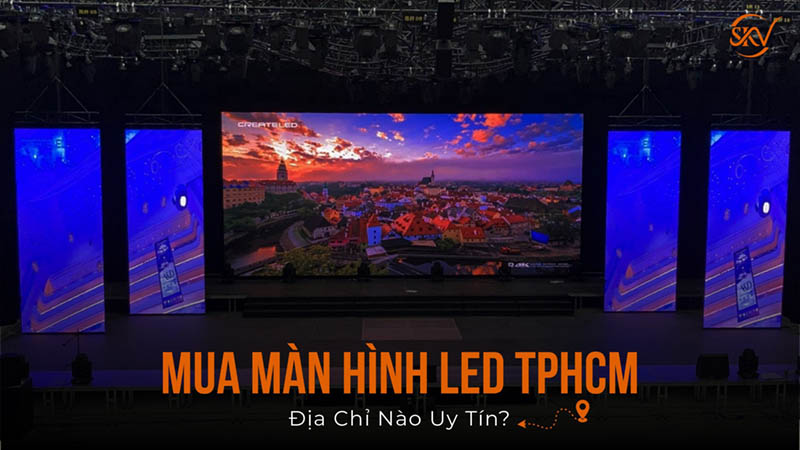 Mua Màn Hình Led Tphcm Ở Đâu Uy Tín